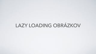 LAZY LOADING OBRÁZKOV
 