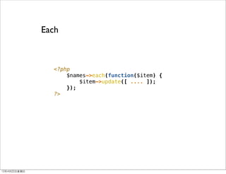 Each



                  <?php
                      $names->each(function($item) {
                          $item->upda...