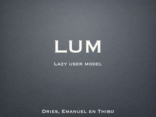 LUM ,[object Object],Dries, Emanuel en Thibo 