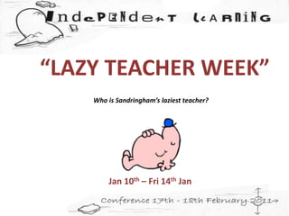 “LAZY TEACHER WEEK” Who is Sandringham’s laziest teacher? Jan 10th – Fri 14th Jan 