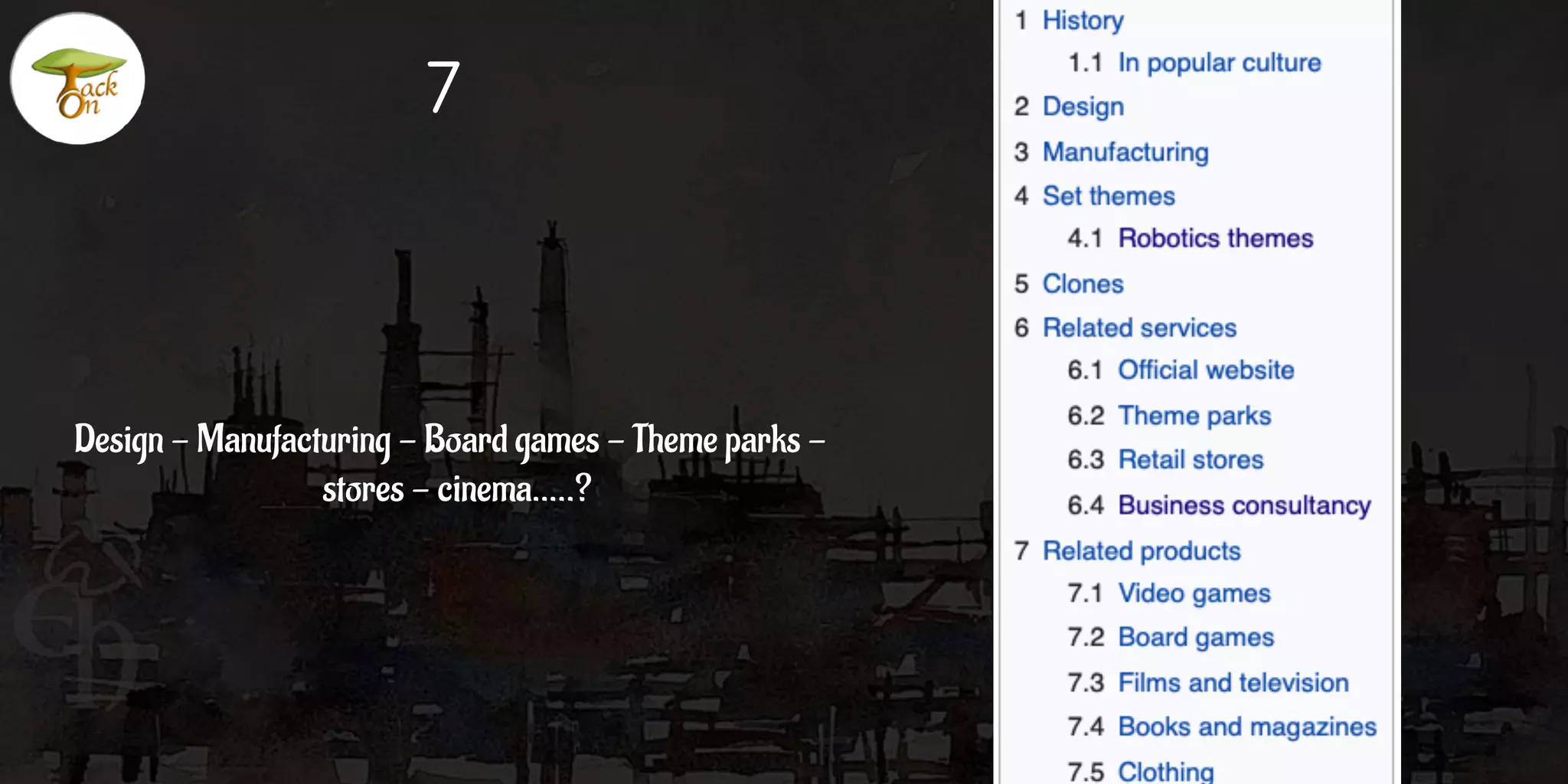 Design - Manufacturing - Board games - Theme parks -
stores - cinema…..?
7