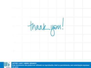AUTOR: LUIS F. ABREU BRANCO
Este documento não poderá ser utilizado ou reproduzido, total ou parcialmente, sem autorização expressa
do autor
 