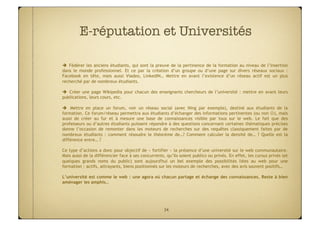 E-réputation et Universités

  Fédérer les anciens étudiants, qui sont la preuve de la pertinence de la formation au nive...