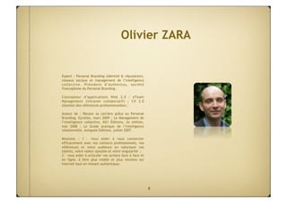 Olivier ZARA


Expert : Personal Branding (identité & réputation),
réseaux sociaux et management de l’intelligence
collect...