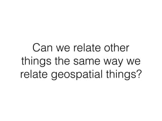 How do you answer?
What is the % of exports from
Colombia and border countries?
1. Create a new table that has border
country data. Do a fancy SQL-like query
2. Geocode each country boundary and
do a geospatial query “touches”
2 strategies
 