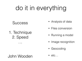 e.g. Deploying a Sensor
Technique (how)
1. write driver
2. connect
3. register
4. check that you are collecting
data…
Speed
1. Automate writing of the
driver
2. Automate the connection
3. Automate the registration
4. Automate the check
about collecting data
 