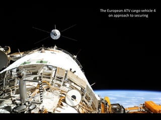 The European ATV cargo vehicle 4
on approach to securing
 