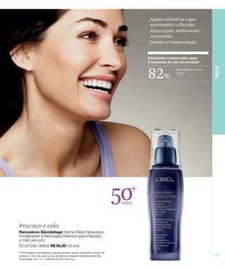 50anos
82%
_Ajuda a reduzir as rugas
acentuadas e a flacidez.
_Firma a pele, melhorando
sua textura.
_Devolve a luminosidade.
Pescoço e colo
 