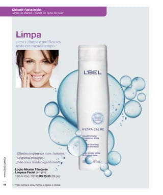 2 em 1, limpa e tonifica seu
rosto em menos tempo.
_Elimina impurezas num instante.
_Dispensa enxágue.
_Não deixa resíduos gordurosos.
 