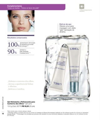 _Hidratación rep
_Minimiza líneas
_Contrarresta op
_Hidrata o contorno dos olhos.
_Atenua a aparência de bolsas
e olheiras.
_Refresca e tonifica.
100%
90%
 