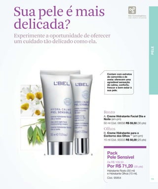 paradora.
s de expresión.
pacidad.
Rosto
Olhos
Sua pele é mais
delicada?
Experimente a oportunidade de oferecer
um cuidado tão delicado como ela.
 