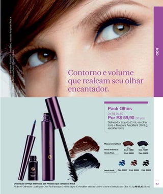 Contorno e volume
que realçam seu olhar
encantador.
 