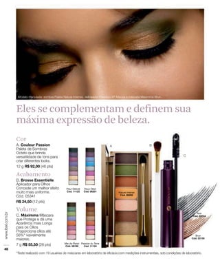 Acabamento
Cor
Volume
Eles se complementam e definem sua
máxima expressão de beleza.
 