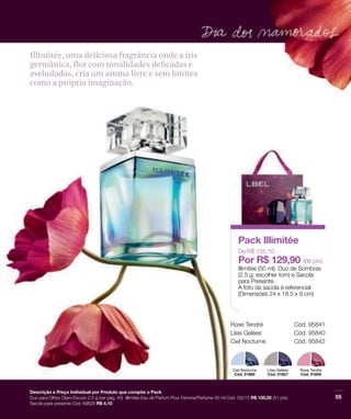 Illimitée, uma deliciosa fragrância onde a íris
germânica, flor com tonalidades delicadas e
aveludadas, cria um aroma livre e sem limites
como a própria imaginação.
 