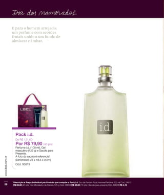 E para o homem arrojado:
um perfume com acordes
frutais unido a um fundo de
almíscar e âmbar.
 