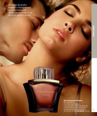 Desfrute do poder
intenso e inesquecível
que a paixão pode
despertar no corpo e na
alma de quem a sente.
 