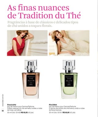 As finas nuances
de Tradition du Thé
Fragrâncias à base de clássicos e delicados tipos
de chá unidos a toques florais.
 