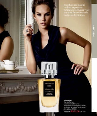 Escolha o aroma que
melhor expressa o
momento você quer viver
em uma fina coleção de
essências femininas.
 