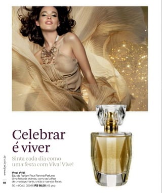 Celebrar
é viver
Sinta cada dia como
uma festa com Viva! Vive!
 