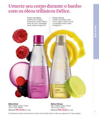 Umecte seu corpo durante o banho
com os óleos trifásicos Délice.
 
