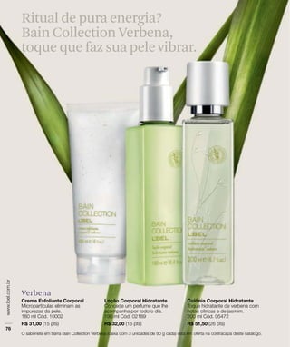 Verbena
Ritual de pura energia?
Bain Collection Verbena,
toque que faz sua pele vibrar.
 