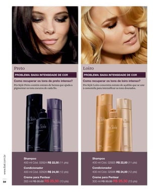 Pro Style Preto contém extrato de henna que ajuda a
pigmentar os tons escuros de cada fio.
Pro Style Loiro concentra extrato de açafrão que se une
à camomila para intensificar os tons dourados.
Preto Loiro
 