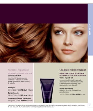 Ultra Nutritif ajudaareparare
afortificaraestruturadocabelo
agindo diretamentedesdeointerior
decadafio.
Proporciona 8 horas de reparação
enquanto você dorme. Não mancha
o travesseiro e é compatível com
Reconstruit e com Nutritif.
Nutritif: reparação Cuidado complementar
 