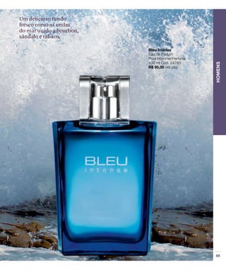 Um delicioso fundo
fresco como as ondas
do mar unido a bourbon,
sândalo e tabaco.
 