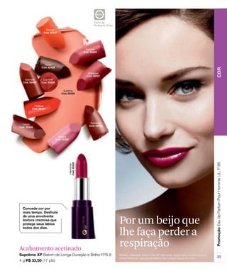 Acabamento acetinado
Por um beijo que
lhe faça perder a
respiração
 