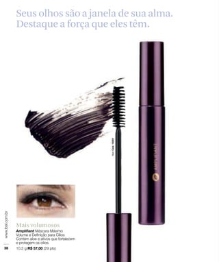 Mais volumosos
Seus olhos são a janela de sua alma.
Destaque a força que eles têm.
 