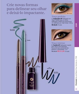 Crie novas formas
para delinear seu olhar
e deixá-lo impactante.
Traço perfeito
Traço intenso
 