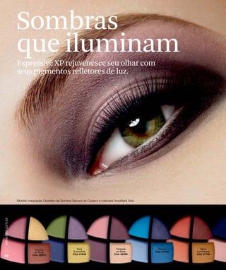 Sombras
que iluminam
Expressive XP rejuvenesce seu olhar com
seus pigmentos refletores de luz.
 