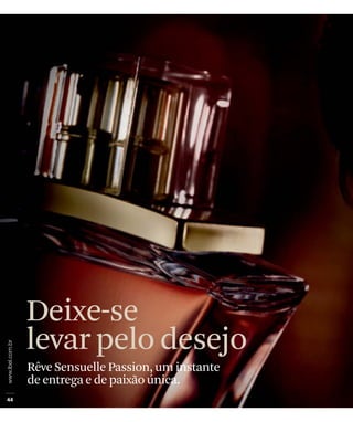 Deixe-se
levar pelo desejo
Rêve Sensuelle Passion, um instante
de entrega e de paixão única.
 