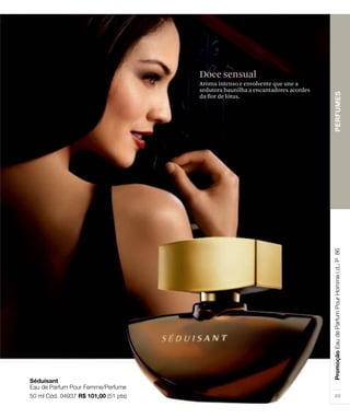 Doce sensual
Aroma intenso e envolvente que une a
sedutora baunilha a encantadores acordes
da ﬂor de lótus.
 