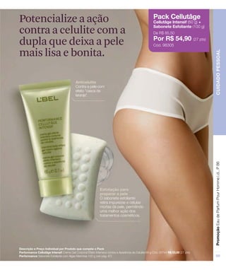 Potencialize a ação
contra a celulite com a
dupla que deixa a pele
mais lisa e bonita.
 