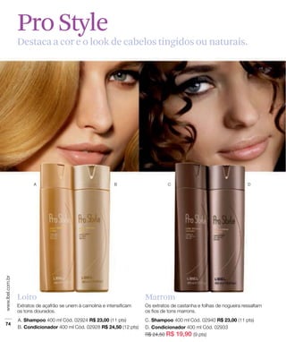 MarromLoiro
ProStyle
Destaca a cor e o look de cabelos tingidos ou naturais.
 