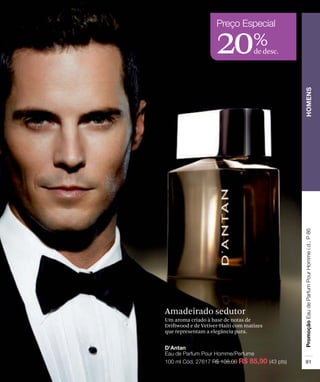 20de desc.
%
Amadeirado sedutor
Um aroma criado à base de notas de
Driftwood e de Vetiver-Haiti com matizes
que representam a elegância pura.
 