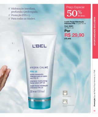 Hidrataçãoimediata,
profundaeprolongada.
Proteção FPS 15.
Para todas as idades.
50de desc.
%
 