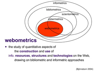 webometrics <ul><li>the study of quantitative aspects of    the  construction  and  use   of  info.  resources ,  structur...