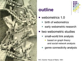 outline <ul><li>webometrics 1.0 </li></ul><ul><ul><li>birth of webometrics </li></ul></ul><ul><ul><li>early webometric res...