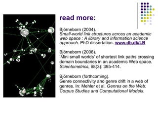 read more: Björneborn (2004).  Small-world link structures across an academic web space : A library and information scienc...