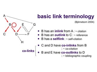 basic link terminology <ul><li>B has an  inlink  from A  : ~ citation </li></ul><ul><li>B has an  outlink  to C  : ~ refer...
