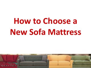 How to Choose a
New Sofa Mattress

 