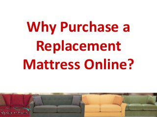 Why Purchase a
Replacement
Mattress Online?

 