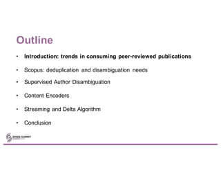Outline
• Introduction: trends in consuming peer-reviewed publications
• Scopus: deduplication and disambiguation needs
• ...
