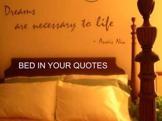 BED IN YOUR QUOTES

 