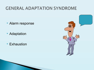  Alarm response
 Adaptation
 Exhaustion
 