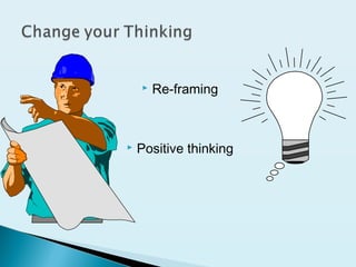  Re-framing
 Positive thinking
 