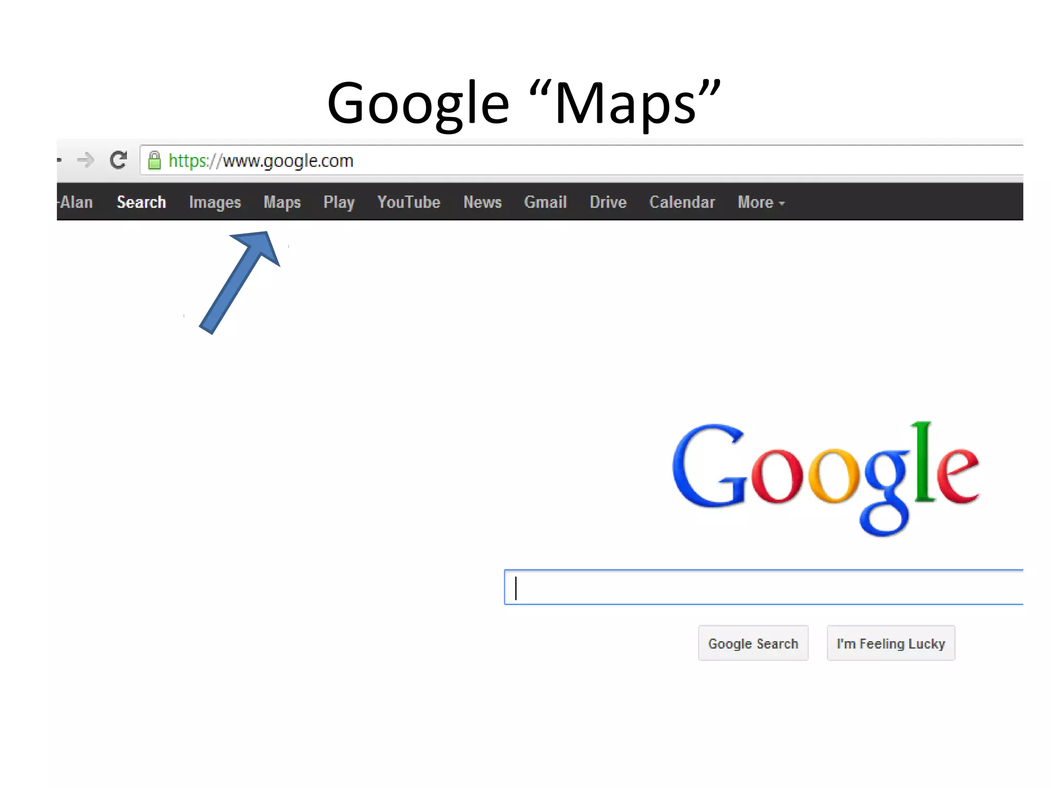 Google “Maps”
 