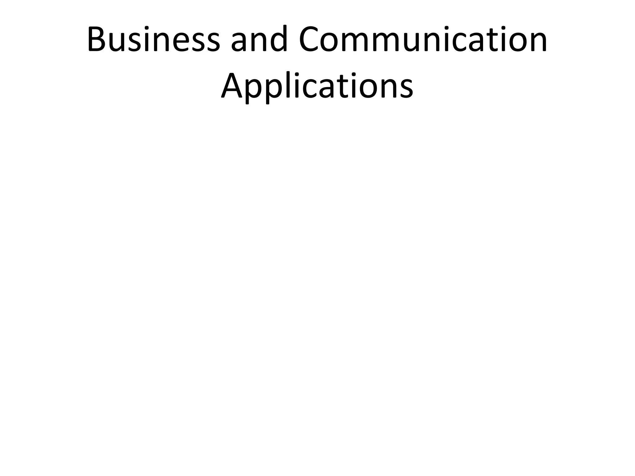 Business and Communication
Applications
 